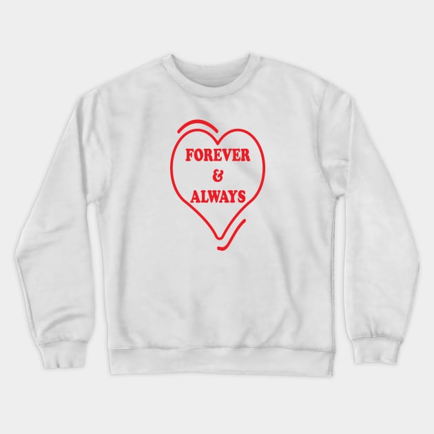 Forever and Always Crewneck Sweatshirt by JevLavigne